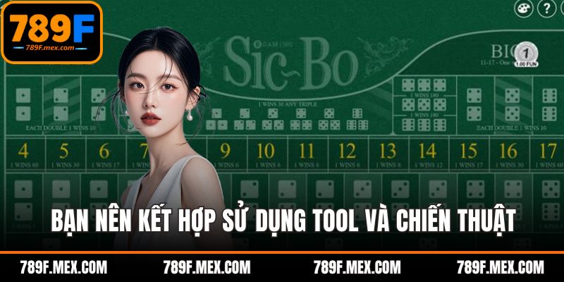 Bạn nên kết hợp sử dụng tool và chiến thuật