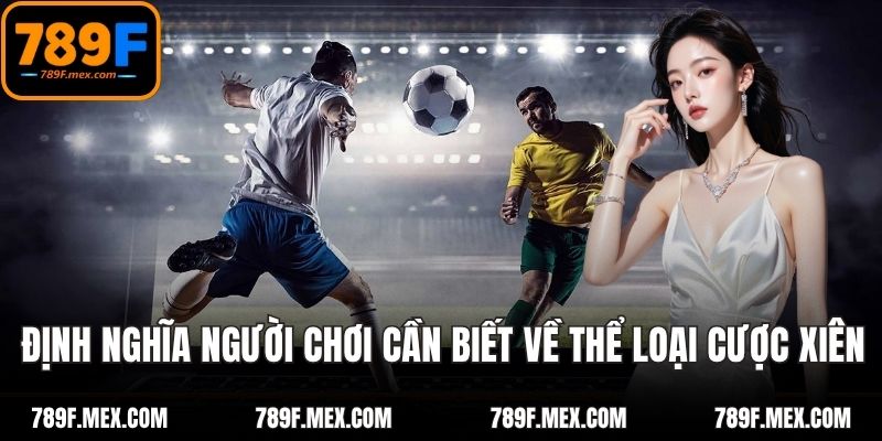 Định nghĩa người chơi cần biết về thể loại cược xiên