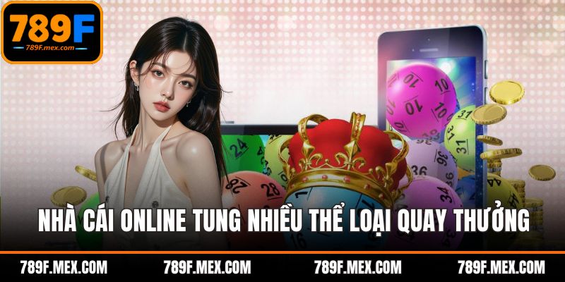 Nhà cái online tung nhiều thể loại quay thưởng trực tuyến