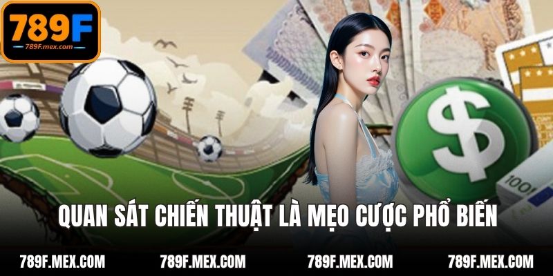 Quan sát chiến thuật là một trong những mẹo cược phổ biến