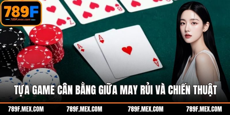 Tựa game cân bằng giữa may rủi và chiến thuật