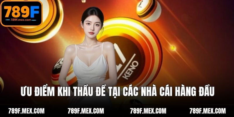 Ưu điểm khi thầu đề tại các nhà cái hàng đầu
